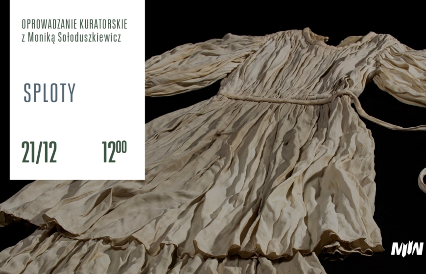 Oprowadzanie kuratorskie: „Sploty. Moda okresu II wojny światowej”