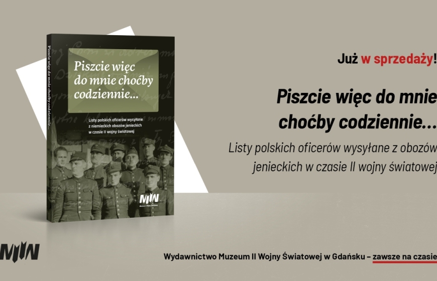 „Piszcie więc do mnie choćby codziennie…”. Listy polskich oficerów wysłane z niemieckich obozów jenieckich w czasie II wojny światowej, wstęp i oprac. Piotr Tamowicz