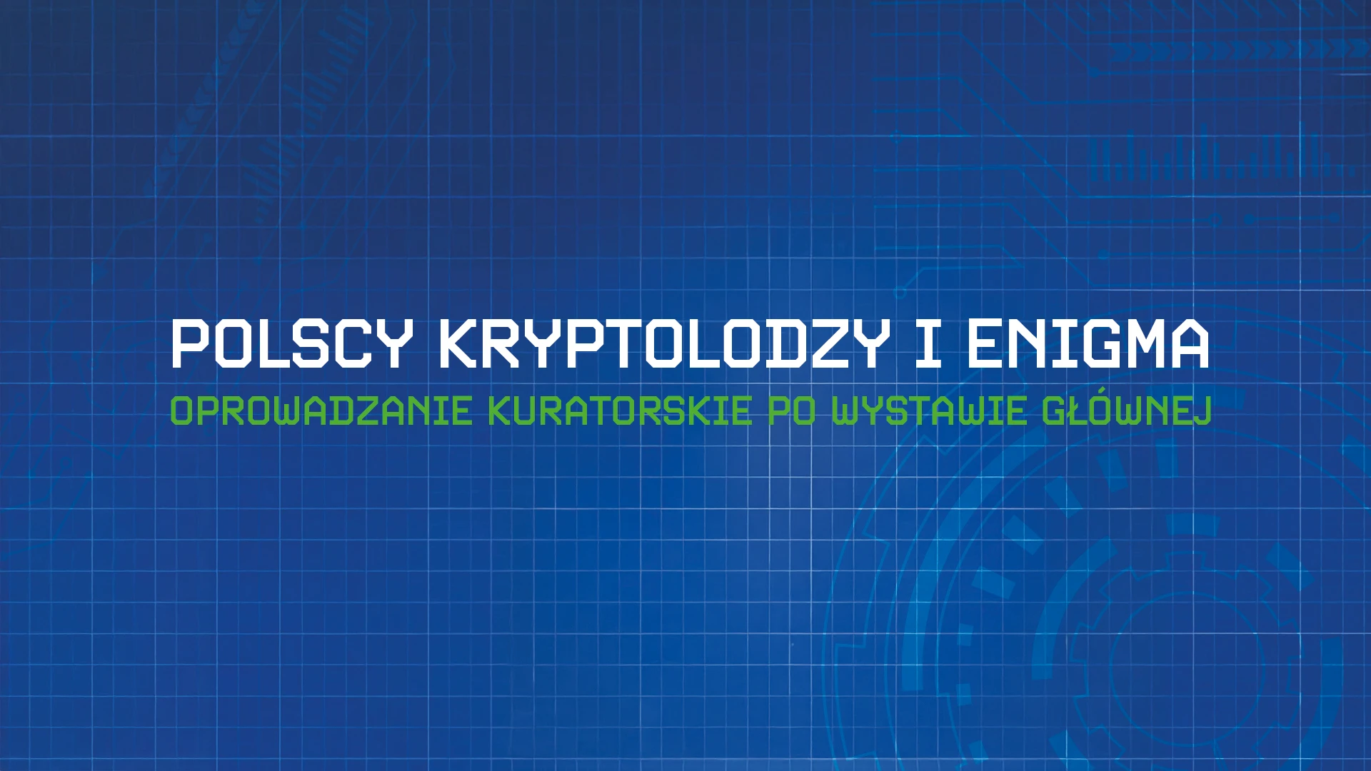 Polscy kryptolodzy i Enigma – oprowadzanie kuratorskie po wystawie głównej
