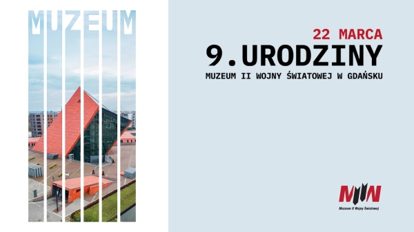 9.urodziny Muzeum II Wojny Światowej. Zapraszamy na wspólne świętowanie!