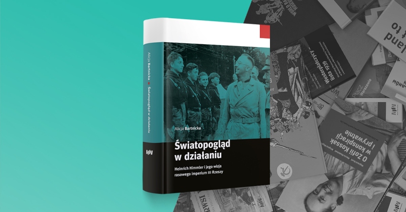 Książka kwietnia: Alicja Bartnicka, „Światopogląd w działaniu. Heinrich Himmler i jego wizja rasowego imperium III Rzeszy”