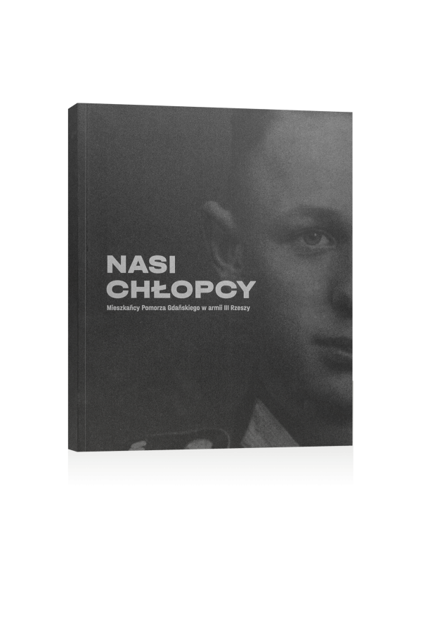 „Nasi chłopcy. Mieszkańcy Pomorza Gdańskiego w armii III Rzeszy”