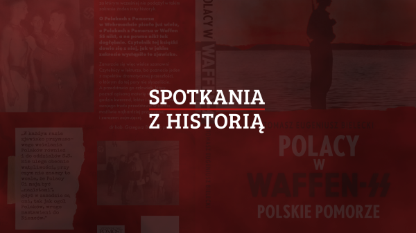 Cykl „Spotkania z historią”: promocja książki „Polacy w Waffen-SS. Polskie Pomorze”