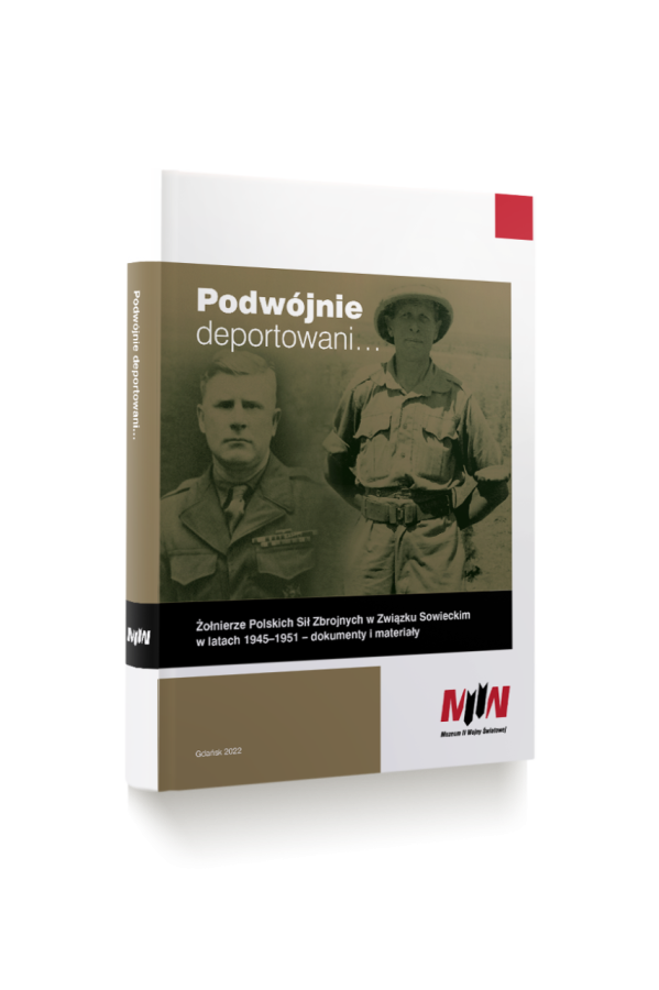 Podwójnie deportowani… Żołnierze Polskich Sił Zbrojnych w Związku Sowieckim w latach 1945–1951 – dokumenty i materiały