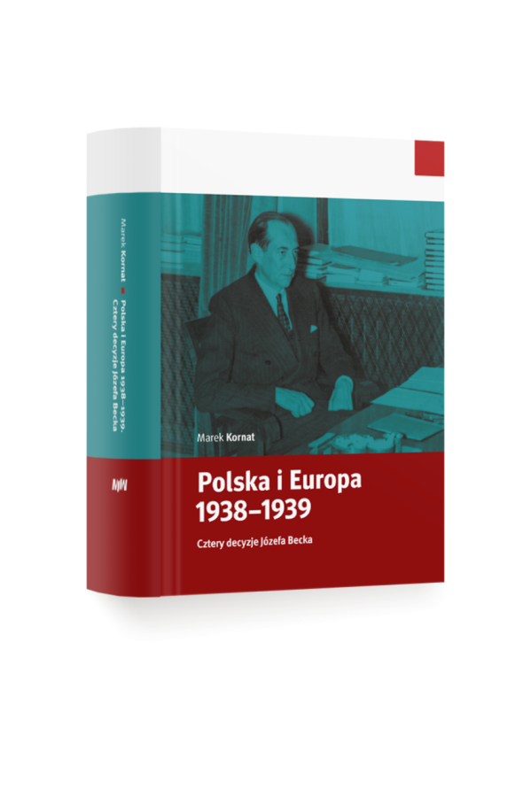 Polska i Europa 1938–1939. Cztery decyzje Józefa Becka