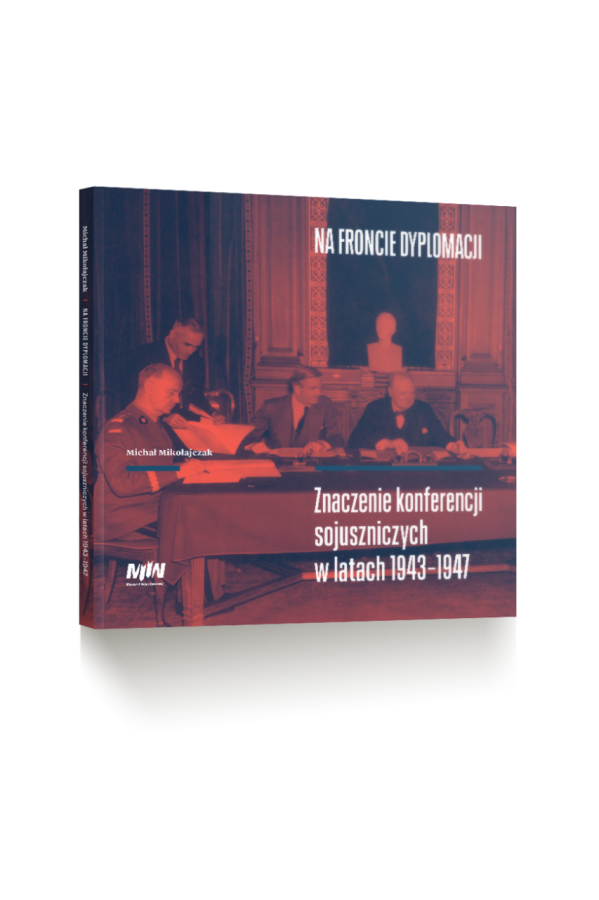 Na froncie dyplomacji. Znaczenie konferencji sojuszniczych w latach 1943–1947