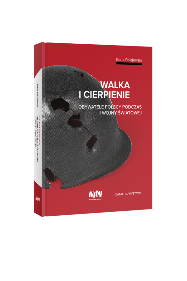 Walka i Cierpienie. Obywatele polscy podczas II wojny światowej