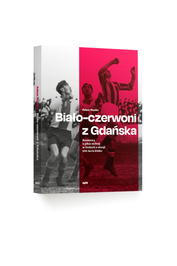 Adam Mauks, Biało-czerwoni z Gdańska. Rozmowy o piłce nożnej w Gedanii z okazji 100-lecia klubu