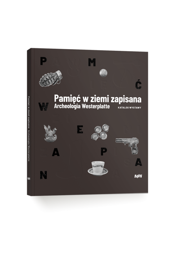 Filip Kuczma et al., Pamięć w ziemi zapisana. Archeologia Westerplatte. Katalog wystawy