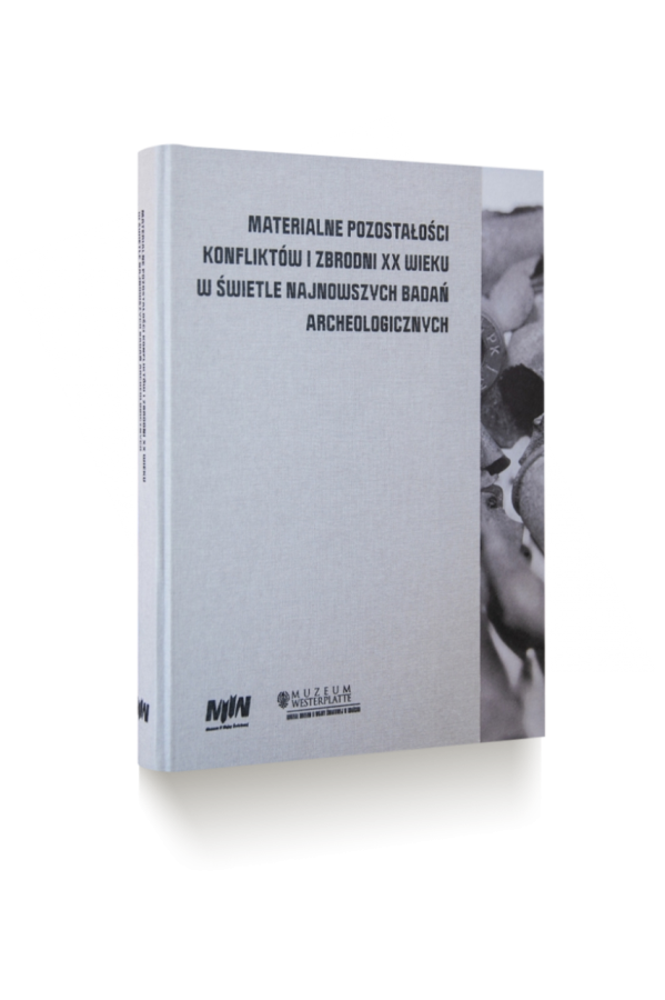 Materialne pozostałości konfliktów i zbrodni XX wieku w świetle najnowszych badań archeologicznych
