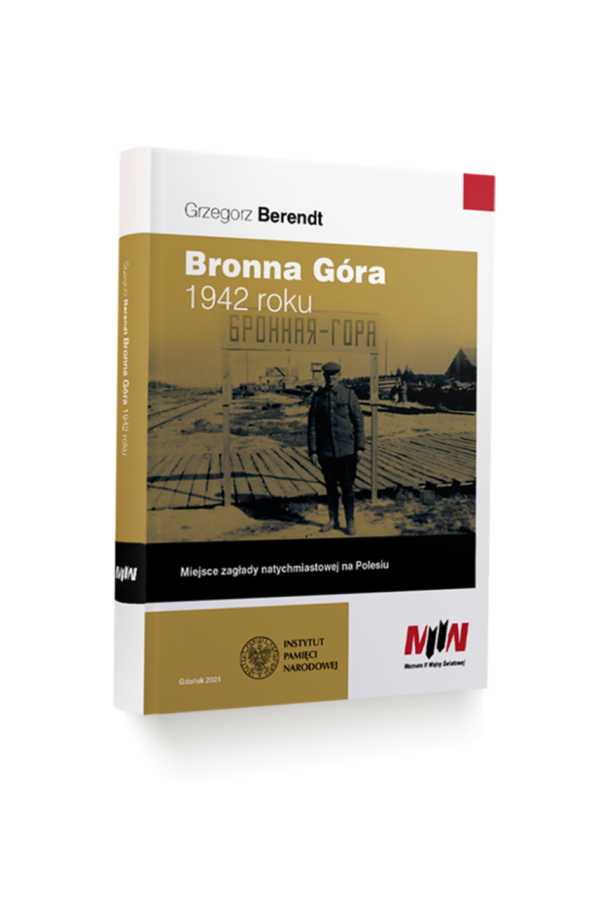 Bronna Góra 1942 roku. Miejsce zagłady natychmiastowej na Polesiu