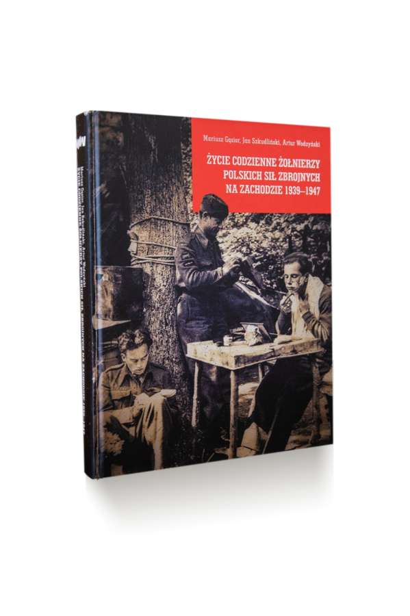 Życie codzienne żołnierzy Polskich Sił Zbrojnych na Zachodzie 1939-1947