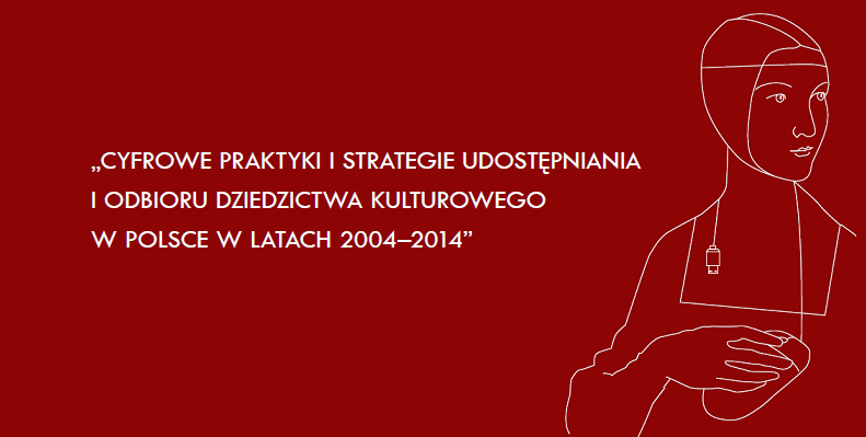 Cyfrowe praktyki i strategie upowszechniania i odbioru dziedzictwa kulturowego w Polsce - ankieta