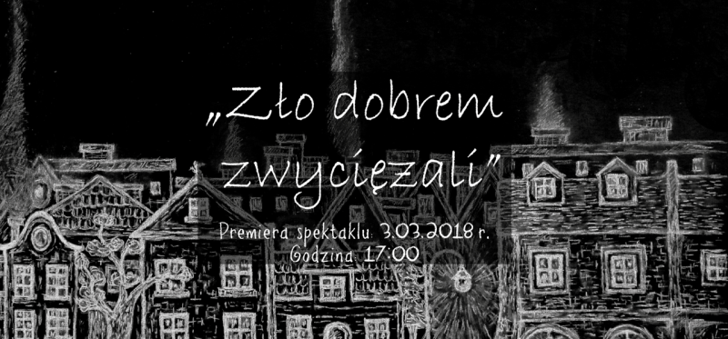 Premiera spektaklu „Zło dobrem zwyciężali”