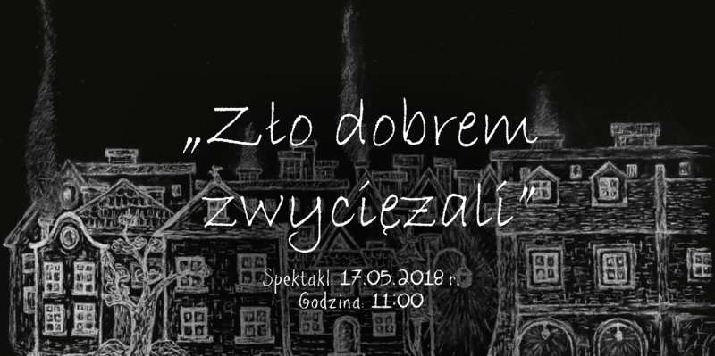 „Zło dobrem zwyciężali” - spektakl dla uczniów szkół podstawowych