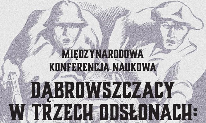 Międzynarodowa Konferencja Naukowa "Dąbrowszczacy w trzech odsłonach: wojna domowa, II wojna światowa, PRL"