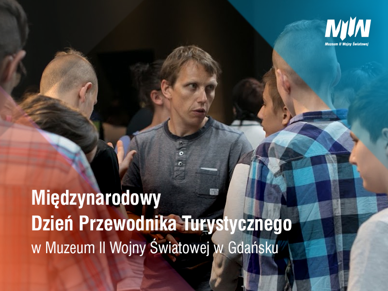 Międzynarodowy Dzień Przewodnika Turystycznego w Muzeum II Wojny Światowej w Gdańsku
