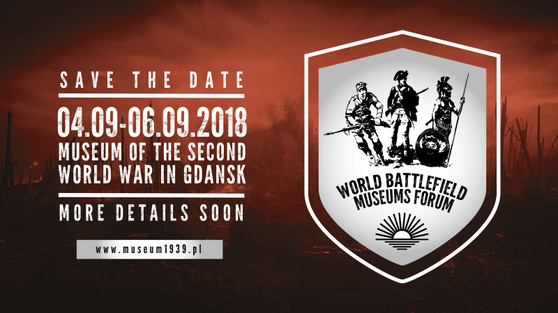  SAVE THE DATE -  międzynarodowa konferencja WORLD BATTLEFIELD MUSEUMS FORUM. 4-6 września 2018 r. w Muzeum II Wojny Światowej w Gdańsku