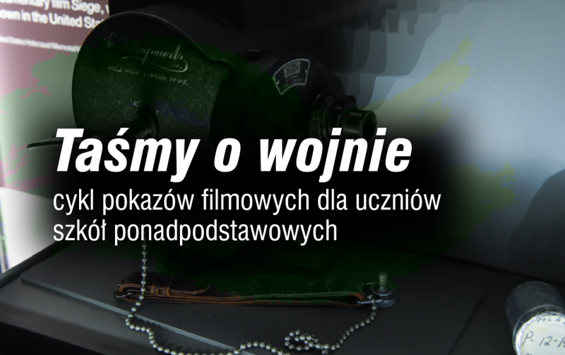 „Taśmy o wojnie” cykl pokazów filmowych dla uczniów szkół ponadpodstawowych 