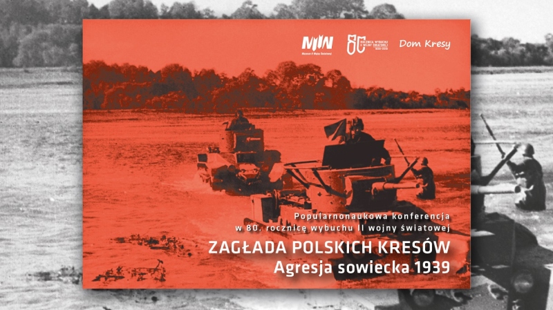 Konferencja popularnonaukowa "Zagłada Polskich Kresów. Agresja sowiecka 1939 w 80. rocznicę wybuchu II wojny światowej"