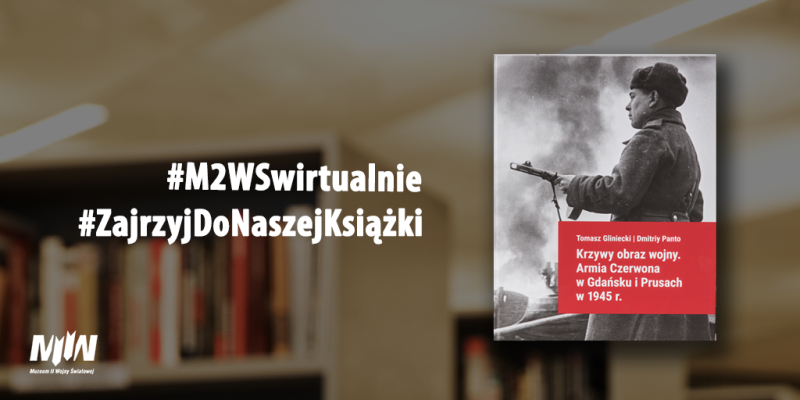#ZajrzyjDoNaszejKsiążki "Krzywy obraz wojny. Armia Czerwona w Gdańsku i Prusach" | #M2WSwirtualnie