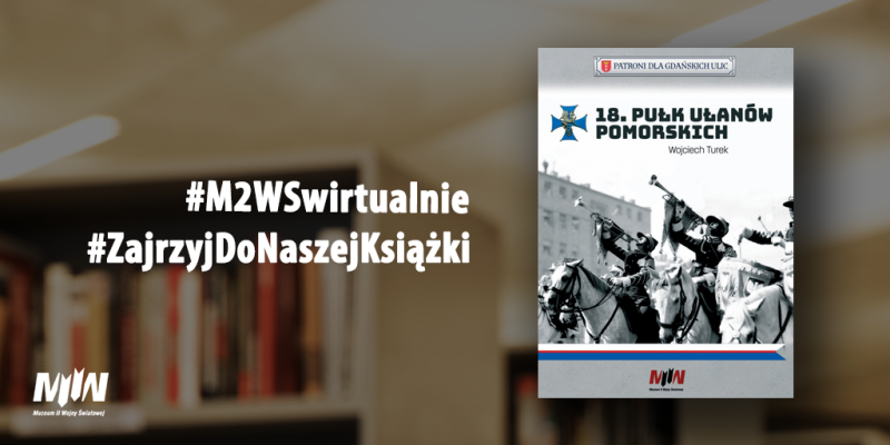 #ZajrzyjDoNaszejKsiążki - "18 Pułk Ulanów Pomorskich" | #M2WSwirtualnie