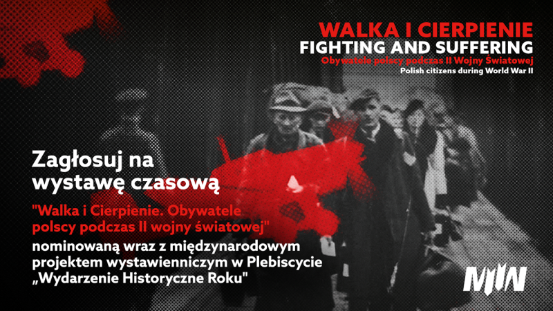 Zagłosuj na wystawę "Walka i Cierpienie" w finale Plebiscytu Wydarzenie Historyczne Roku