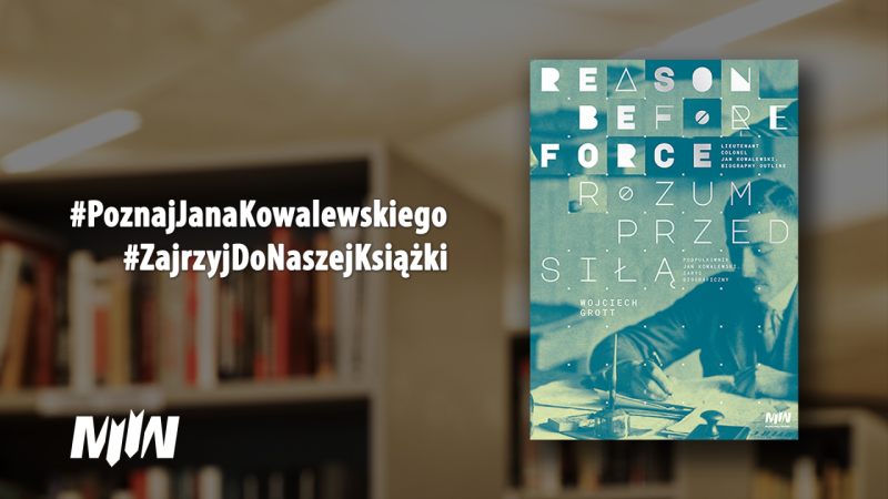 #ZajrzyjDoNaszejKsiążki - "Reason before force. Lieutenant Colonel Jan Kowalewski. Biography outline/Rozum przed siłą. Podpułkownik Jan Kowalewski. Zarys biograficzny"