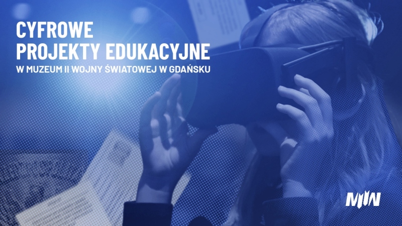 Cyfrowe projekty edukacyjne w Muzeum II Wojny Światowej w Gdańsku