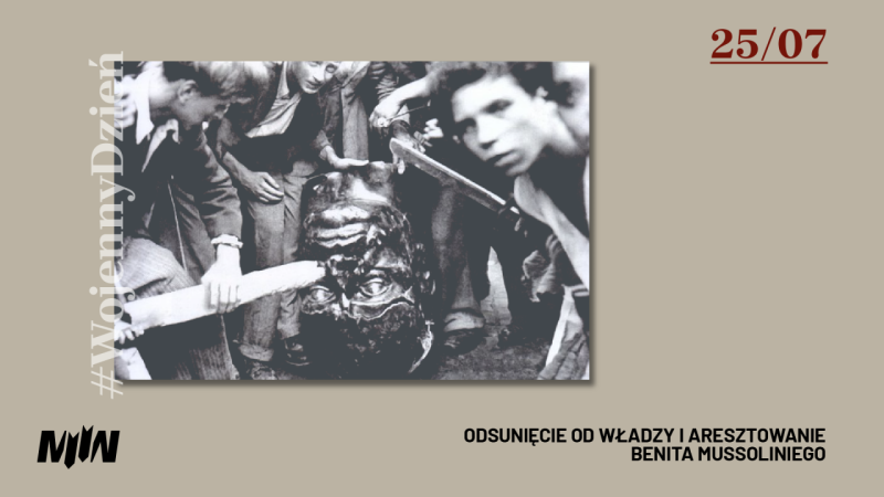 #WojennyDzień - 25.07 Odsunięcie od władzy i aresztowanie Benita Mussoliniego