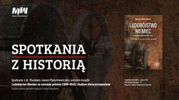 Promocja książki Macieja Jana Mazurkiewicza „Ludobójstwo Niemiec na narodzie polskim (1939–1945). Studium historycznoprawne” w ramach cyklu SPOTKANIA Z HISTORIĄ
