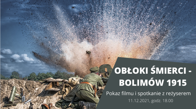 Pokaz specjalny filmu „Obłoki śmierci - Bolimów 1915” z udziałem reżysera - 11 grudzień godz. 18:00. Zachęcamy do udziału w wydarzeniu