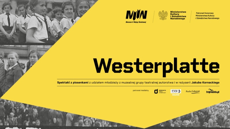„Westerplatte” - spektakl z piosenkami z udziałem młodzieży z muzealnej grupy teatralnej autorstwa i w reżyserii Jakuba Kornackiego 
