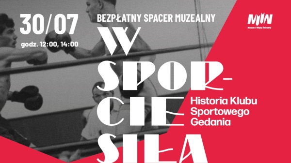 Spacer muzealny po wystawie czasowej „W sporcie siła. Historia Klubu Sportowego Gedania” oraz wybranych sekcjach wystawy głównej MIIWŚ