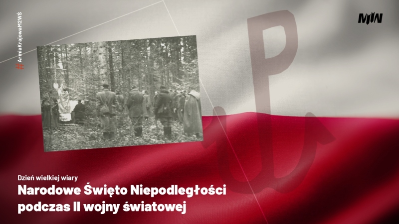 Cykl historyczny #ArmiaKrajowaM2WŚ Dzień wielkiej wiary – Narodowe Święto Niepodległości podczas II wojny światowej