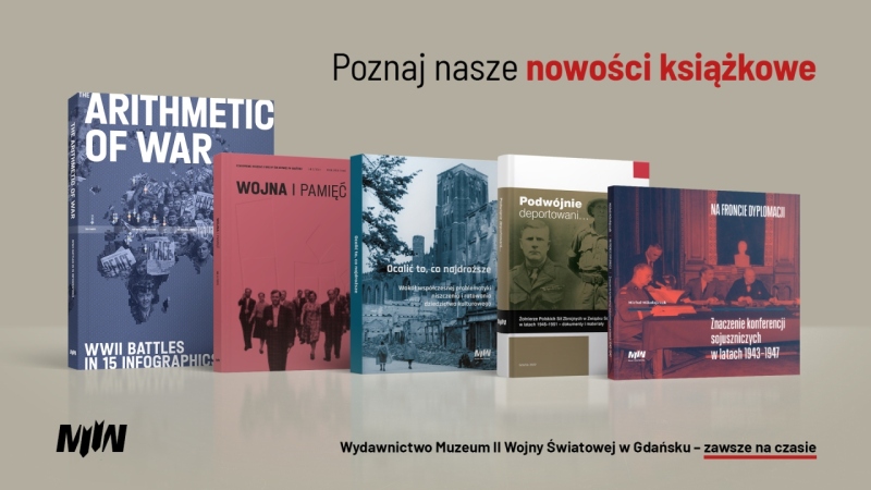 Wydawnictwo Muzeum II Wojny Światowej w Gdańsku – zawsze na czasie!