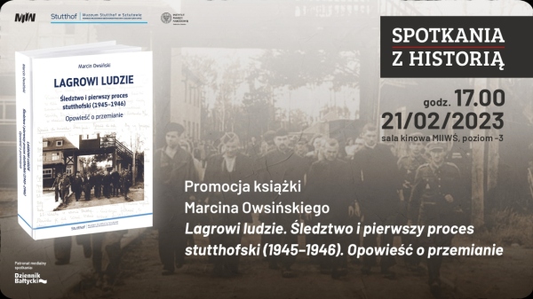 Lagrowi ludzie. Śledztwo i pierwszy proces stutthofski (1945–1946). Opowieść o przemianie – spotkanie autorskie, dyskusja i prezentacja obiektów muzealnych