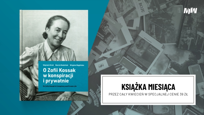 Książka kwietnia – Wojciech Grott, Marcin Kłodziński, Wirginia Węglińska O Zofii Kossak w konspiracji i prywatnie