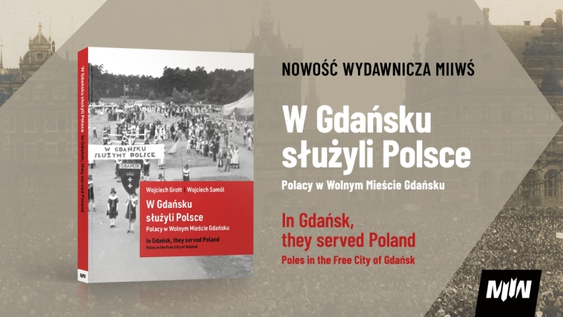 Nowość Wydawnicza MIIWŚ - "W Gdańsku służyli Polsce. Polacy w Wolnym Mieście Gdańsku"