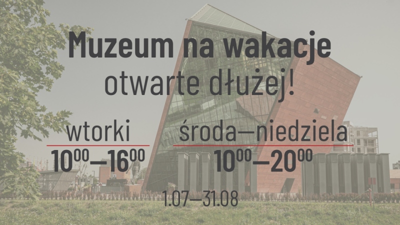 Muzeum na WAKACJE otwarte dłużej!