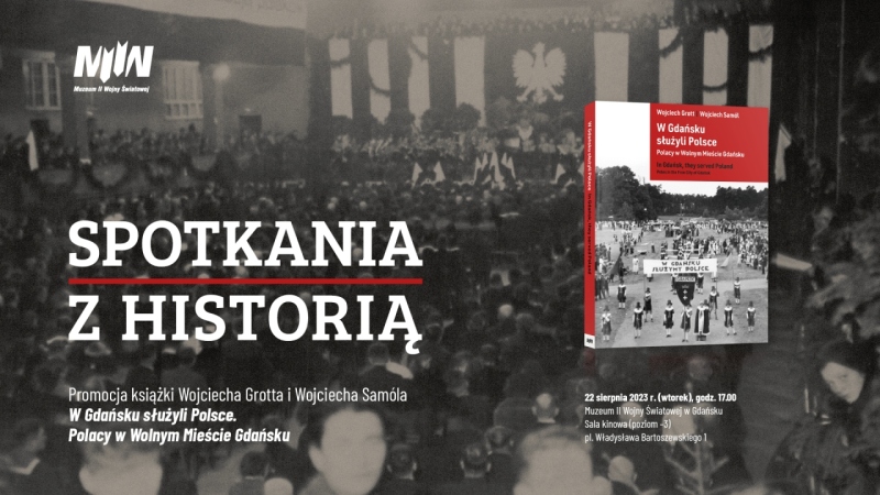 „Spotkania z historią”. Promocja książki Wojciecha Grotta i Wojciecha Samóla "W Gdańsku służyli Polsce. Polacy w Wolnym Mieście Gdańsku"