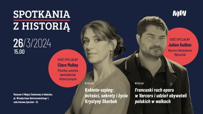 Spotkania z Historią. Wykłady: Kobieta – szpieg: miłości, sekrety i życia Krystyny Skarbek - Clare Mulley oraz Francuski ruch oporu w Vercors i udział obywateli polskich w walkach - Julien Guillon