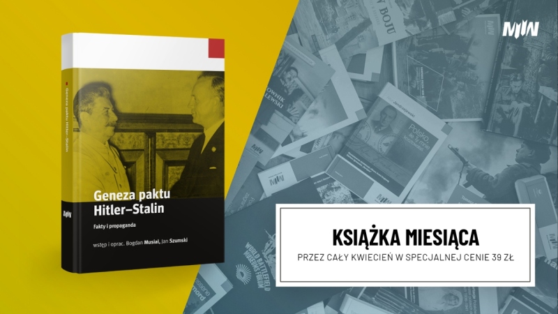 Książka kwietnia - „Geneza paktu Hitler–Stalin. Fakty i propaganda”, wstęp i oprac. Bogdan Musiał, Jan Szumski