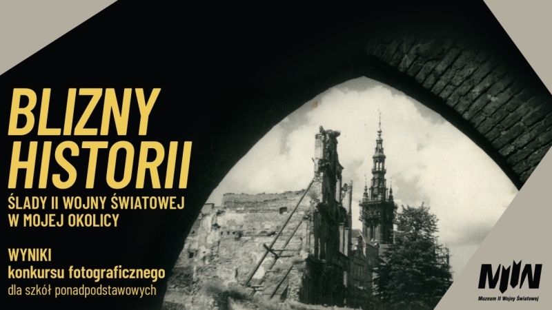 Finał ogólnopolskiego konkursu fotograficznego: "BLIZNY HISTORII ŚLADY II WOJNY ŚWIATOWEJ W MOJEJ OKOLICY"