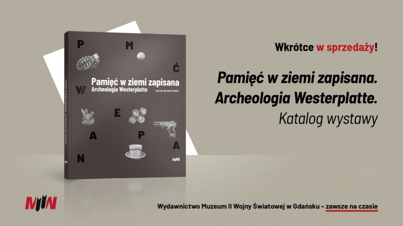 Zapowiedź Wydawnictwa MIIWŚ: Filip Kuczma et al., Pamięć w ziemi zapisana. Archeologia Westerplatte. Katalog wystawy