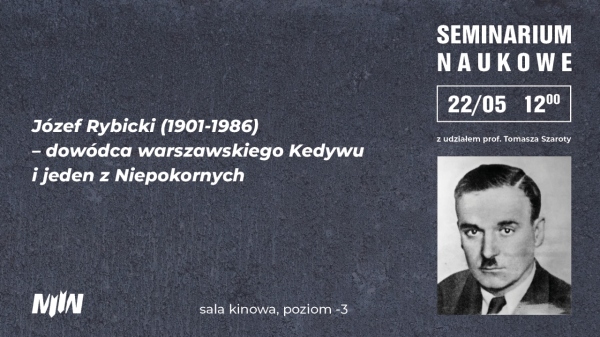 „Józef Rybicki (1901-1986) – dowódca warszawskiego Kedywu i jeden z Niepokornych” - wykład prof. Tomasza Szaroty