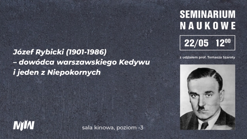 „Józef Rybicki (1901-1986) – dowódca warszawskiego Kedywu i jeden z Niepokornych” - wykład prof. Tomasza Szaroty