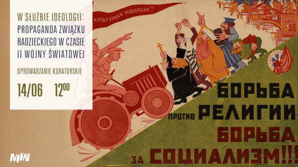 Oprowadzanie kuratorskie po wystawie głównej MIIWŚ - W służbie ideologii: Propaganda Związku Radzieckiego w czasie II wojny światowej