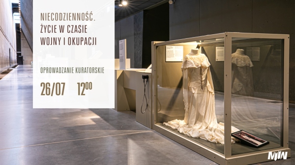 Oprowadzanie kuratorskie: „Niecodzienność. Życie w czasie wojny i okupacji” 