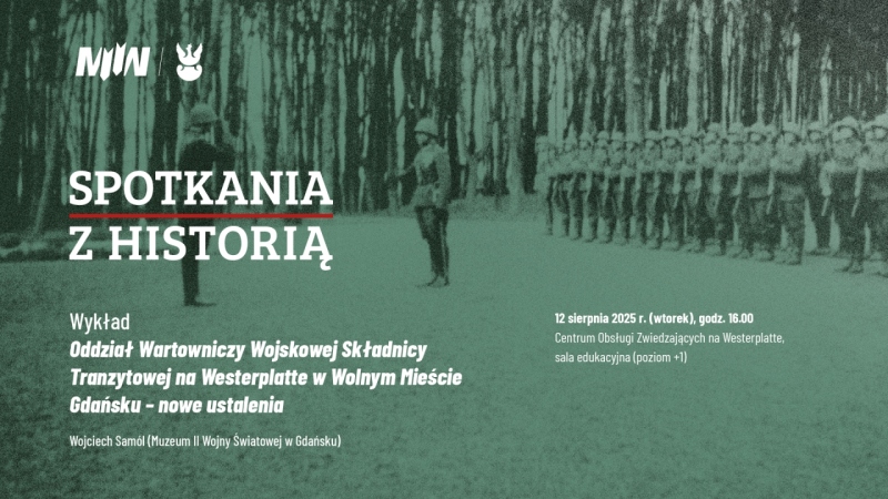 SPOTKANIA Z HISTORIĄ: wykład „Oddział Wartowniczy Wojskowej Składnicy Tranzytowej na Westerplatte w Wolnym Mieście Gdańsku – nowe ustalenia”
